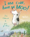 I Am Cow, Hear Me Moo! - Jill Esbaum, Gus Gordon