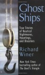 Ghost Ships: True Stories of Nautical Nightmares, Hauntings, and Disasters - Richard Winer