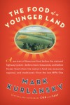 The Food of a Younger Land: The WPA's Portrait of Food in Pre-World War II America - Mark Kurlansky
