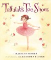 Tallulah's Toe Shoes - Marilyn Singer, Alexandra Boiger