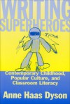 Writing Superheroes: Contemporary Childhood, Popular Culture, and Classroom Literacy  (Language and Literacy Series) - Anne Haas Dyson