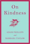 On Kindness - Adam Phillips, Barbara  Taylor, Barbara Taylor