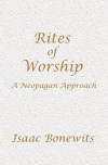 Rites of Worship: A Neopagan Approach - Isaac Bonewits