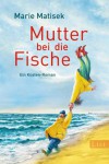 Mutter bei die Fische: Ein Küsten-Roman (Ein Heisterhoog-Roman) - Marie Matisek