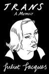 Trans: A Memoir - Juliet Jacques, Sheila Heti
