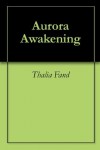 Aurora Awakening - Thalia Fand