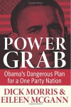 Power Grab: Obama's Dangerous Plan for a One-Party Nation - Dick Morris, Eileen McGann