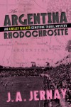 The Argentina Rhodochrosite (An Ainsley Walker Gemstone Travel Mystery) - J.A. Jernay