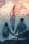 Wolf Code: A Sheltering Wilderness (Volume 1) - Chandler Brett