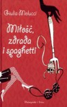 Miłość, zdrada i spaghetti - Giulia Melucci