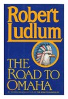 The Road to Omaha - Robert Ludlum