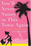 You'll Never Nanny in This Town Again: The True Adventures of a Hollywood Nanny - Suzanne Hansen