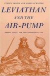 Leviathan and the Air-Pump: Hobbes, Boyle, and the Experimental Life - Steven Shapin, Simon Schaffer