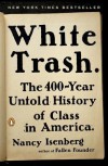 White Trash: The 400-Year Untold History of Class in America - Nancy Isenberg