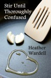 Stir Until Thoroughly Confused - Heather Wardell