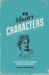 45 Master Characters, Revised Edition: Mythic Models for Creating Original Characters - Victoria Lynn Schmidt