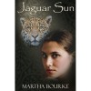 Jaguar Sun (Jaguar Sun, #1) - Martha Bourke