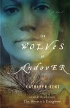 The Wolves of Andover: A Novel - Kathleen Kent