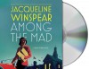Among the Mad - Jacqueline Winspear, Orlagh Cassidy