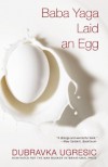 Baba Yaga Laid an Egg - Dubravka Ugrešić, Ellen Elias-Bursać