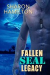 Fallen SEAL Legacy: 2 (SEAL Brotherhood) - Sharon Hamilton