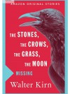 The Stones, The Crows, The Grass, The Moon - Walter Kirn