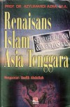 Renaisans Islam Asia Tenggara: Sejarah Wacana dan Kekuasaan - Azyumardi Azra