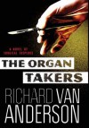 The Organ Takers: A Novel of Surgical Suspense - Richard Van Anderson