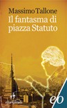 Il fantasma di piazza Statuto - Massimo Tallone