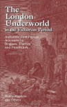 The London Underworld in the Victorian Period: Authentic First-Person Accounts by Beggars, Thieves and Prostitutes - Henry Mayhew