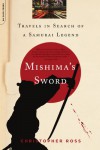 Mishima's Sword: Travels in Search of a Samurai Legend - Christopher Ross