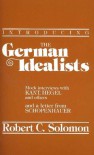 Introducing the German Idealists Mock Interviews with Kant, Hegel and Others and a Letter from Schopenhauer (Philosophical Dialogue Series) - Robert C. Solomon