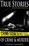 True Stories of Crime and Murder (True Crime #1) - Claire Conally