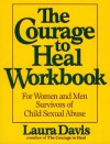 The Courage to Heal Workbook: A Guide for Women and Men Survivors of Child Sexual Abuse - Laura   Davis