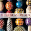 1000 Glass Beads: Innovation & Imagination in Contemporary Glass Beadmaking - Valerie Van Arsdale Shrader, Lark Books