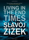 Living in the End Times - Slavoj Žižek, Slavoj I. Ek