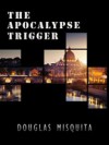 The Apocalypse Trigger - Douglas Misquita
