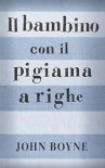 Il bambino con il pigiama a righe - John Boyne, P. Rossi