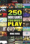250 Indie Games You Must Play - Mike  Rose