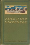 Alice Of Old Vincennes - Maurice Thompson