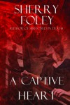 A Captive Heart - Sherry Foley