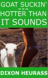 Goat Suckin': Hotter Than It Sounds - Dixon Heurass