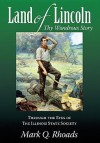 Land of Lincoln, Thy Wondrous Story: 150th Jubilee Chronicle of the Illinois State Society of Washington, D.C. - Mark Q. Rhoads