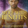 Wolf with Benefits: Pride Series, Book 8 - Tantor Audio, Charlotte Kane, Shelly Laurenston