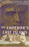 The Emperor's Last Island: A Journey to St. Helena - Julia Blackburn