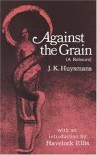 Against the Grain (À rebours) - Joris-Karl Huysmans, Havelock Ellis