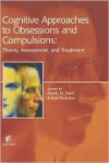 Cognitive Approaches to Obsessions and Compulsions: Theory, Assessment, and Treatment - Randy O. Frost, Gail Steketee