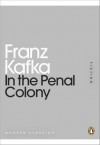 In the Penal Colony (Penguin Mini Modern Classics) - F. Kafka