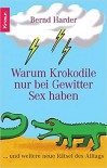 Warum Krokodile nur bei Gewitter Sex haben - Bernd Harder