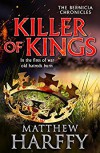 KILLER OF KINGS (The Bernicia Chronicles) - Matthew Harffy